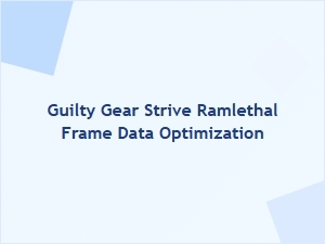 Guilty Gear Strive Ramlethal Frame Data Optimization