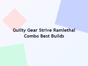 Guilty Gear Strive Ramlethal Best Builds