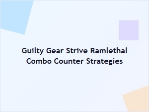 Guilty Gear Strive Ramlethal Combo Counter Builds
