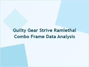 Guilty Gear Strive Ramlethal Combo Frame Data Analysis