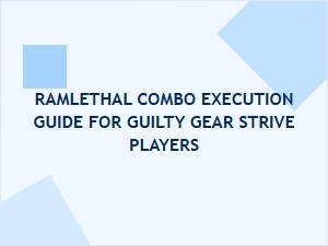 Ramlethal Combo Execution Tips for Guilty Gear Strive Players