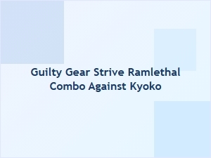 Guilty Gear Strive Ramlethal Combo Against Kyoko