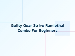 Guilty Gear Strive Ramlethal Combo for Beginners