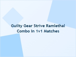 Guilty Gear Strive Ramlethal Combo in 1v1 Matches