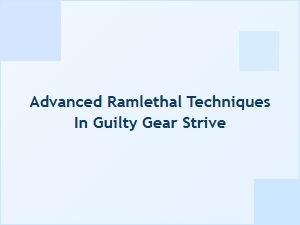 Advanced Ramlethal Techniques in Guilty Gear Strive